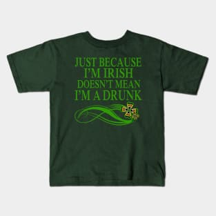 Just beacause I'm Irish doesn't mean I'm a drunk Kids T-Shirt